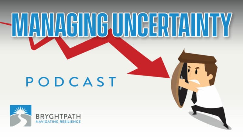 Managing Uncertainty Podcast Bryghtpath