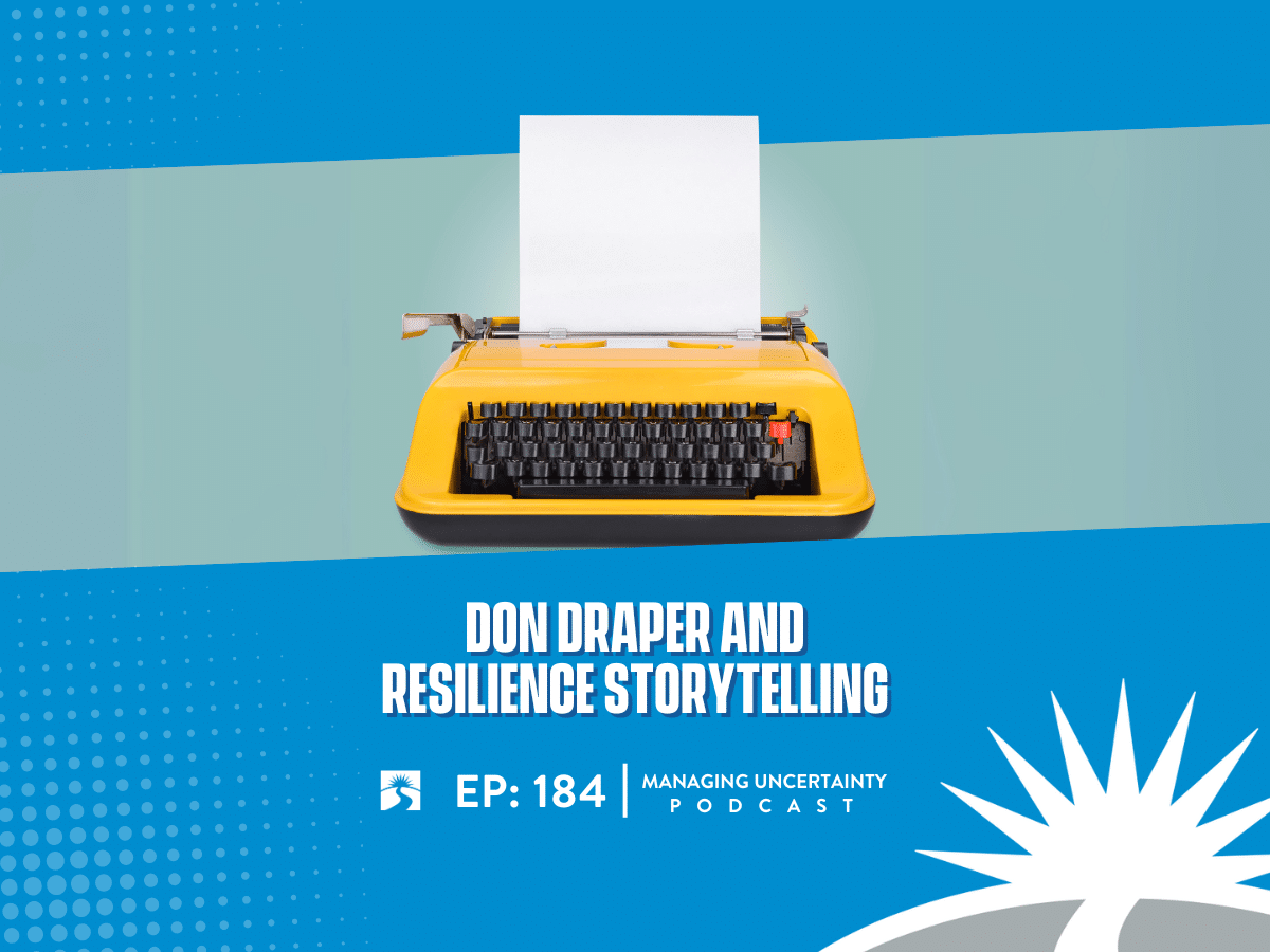 Managing Uncertainty Podcast - Episode #184: Don Draper and Resilience ...