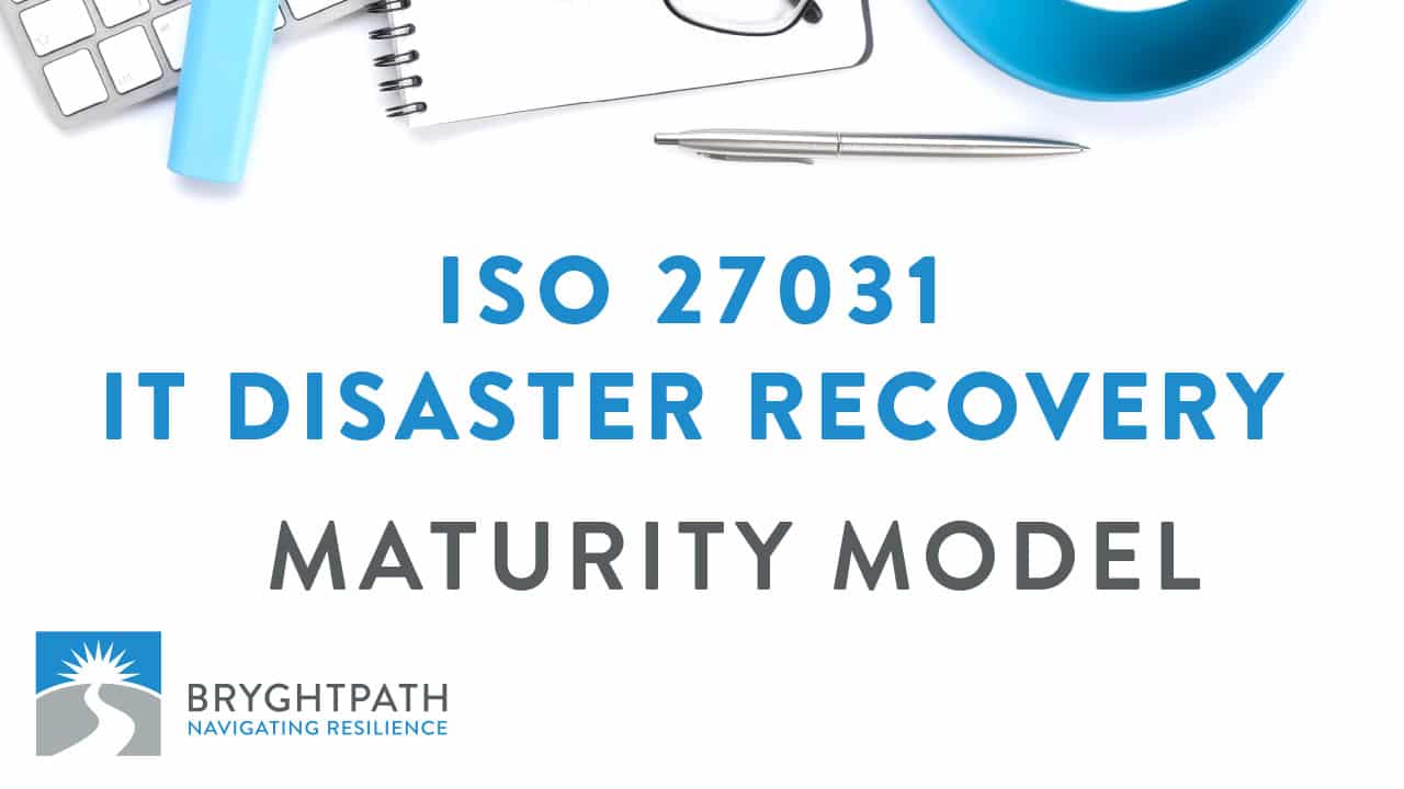 Iso 27031 Maturity Model It Disaster Recovery Bryghtpath